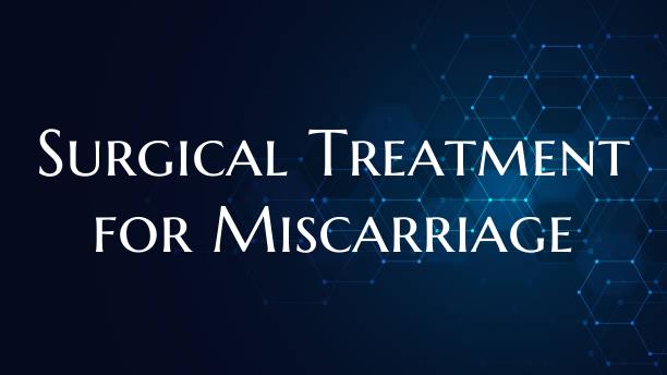 Surgical Treatment for Miscarriage