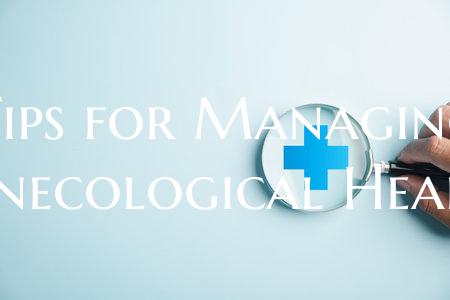 Tips for Managing Gynecological Health