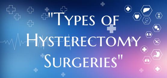 "Types of Hysterectomy Surgeries"