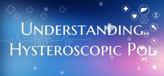 Understanding Hysteroscopic Pol