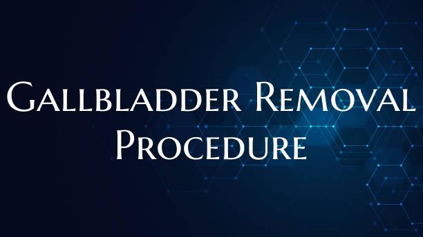 Gallbladder Removal Procedure